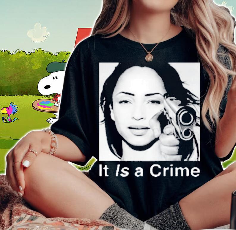 Sade It Is A Crime Shirt t-shirt woman shirt