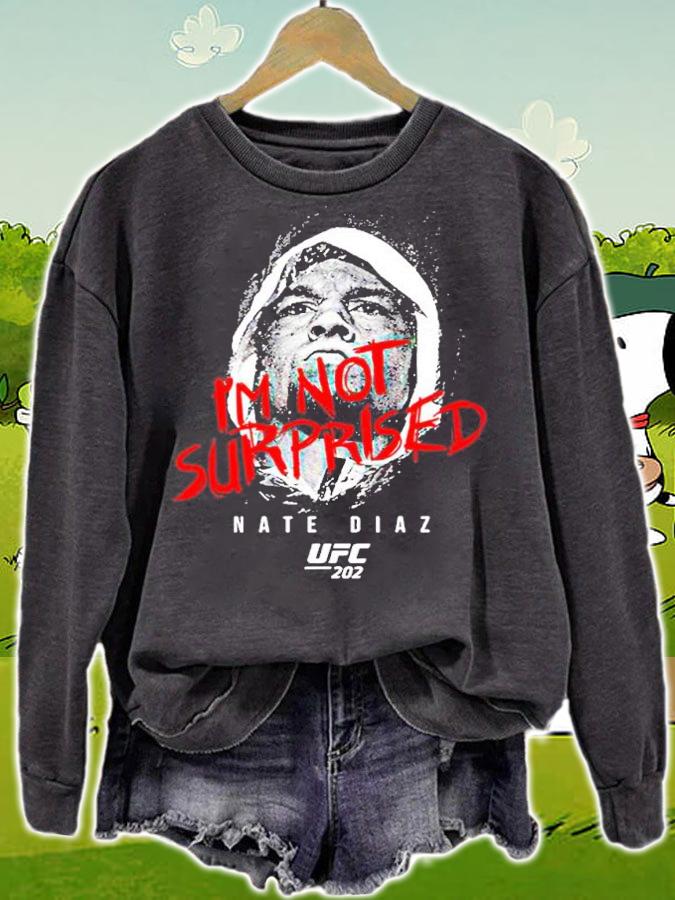 Ufc Nate Diaz Im Not Surprised Nate Diaz shirt t-shirt sweatshirt
