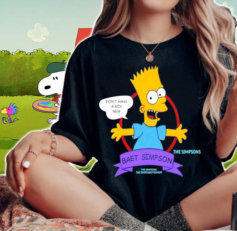 Don't Have A Box New Baet Simpson T-Shirt t-shirt woman shirt
