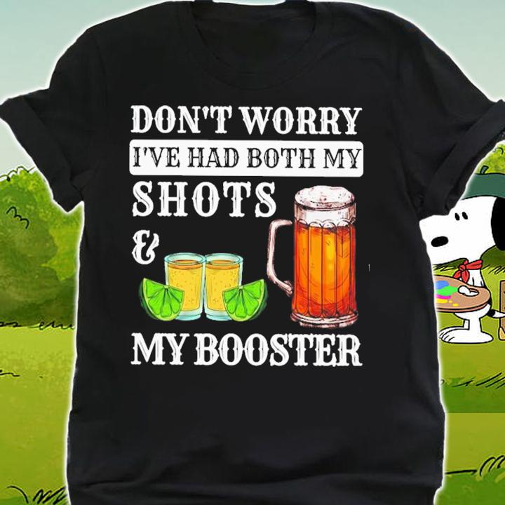 Don't Worry I've Had Both My Shots And My Booster T-Shirt t-shirt shirt