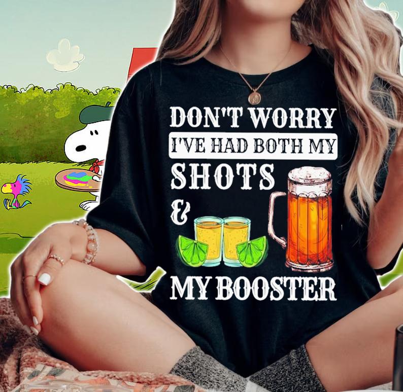 Don't Worry I've Had Both My Shots And My Booster T-Shirt t-shirt woman shirt