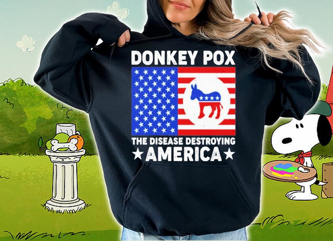 Donkey Pox The Disease Destroying America T-Shirt t-shirt hoodie