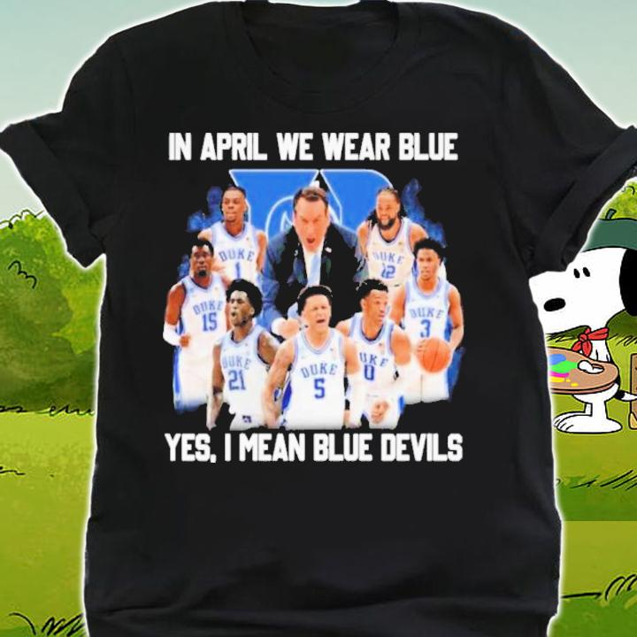 Duke Blue Devils In April We Wear Blue Yes I Mean Blue Devils Shirt t-shirt shirt