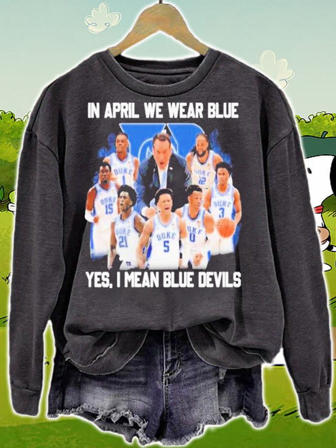 Duke Blue Devils In April We Wear Blue Yes I Mean Blue Devils Shirt t-shirt sweatshirt