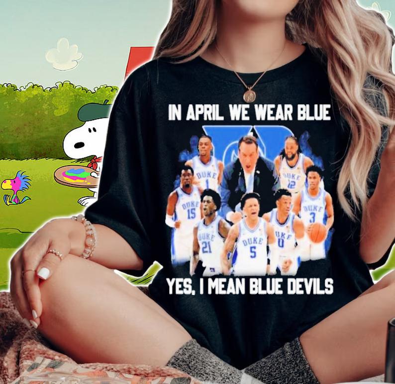 Duke Blue Devils In April We Wear Blue Yes I Mean Blue Devils Shirt t-shirt woman shirt