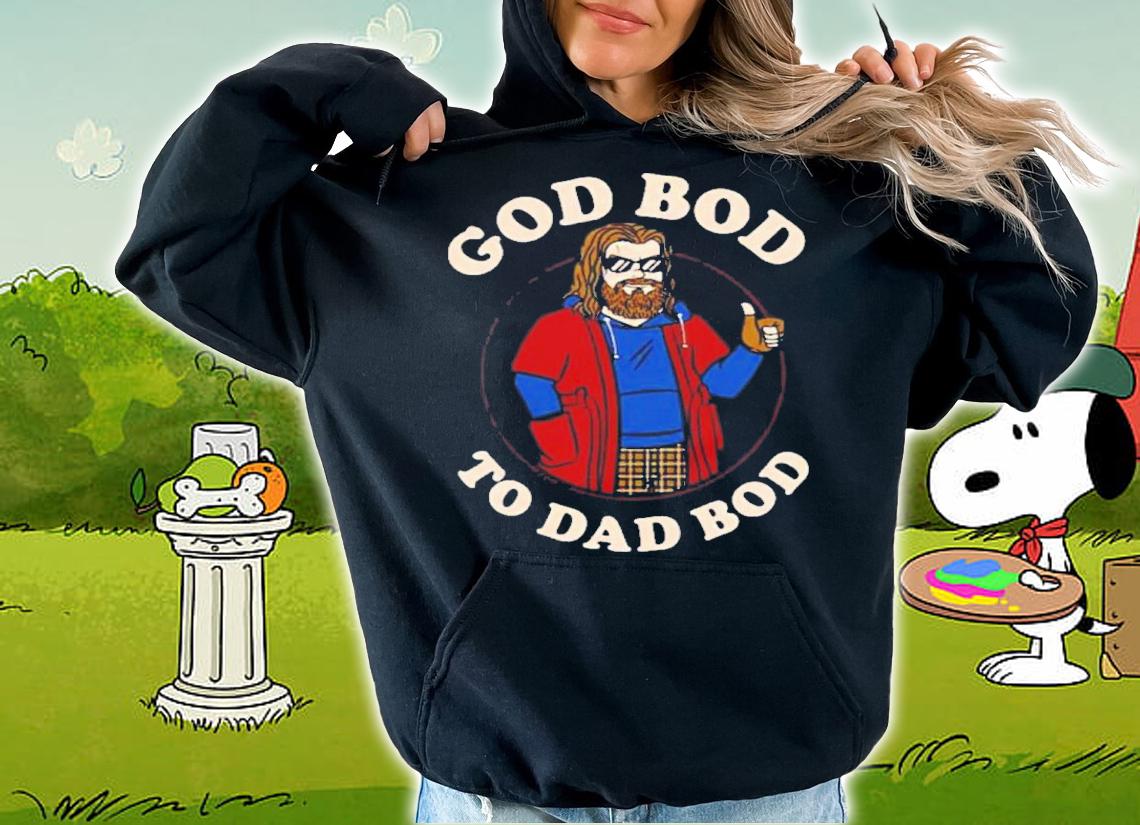 God Bod To Dad Thor Fat Shirt t-shirt hoodie