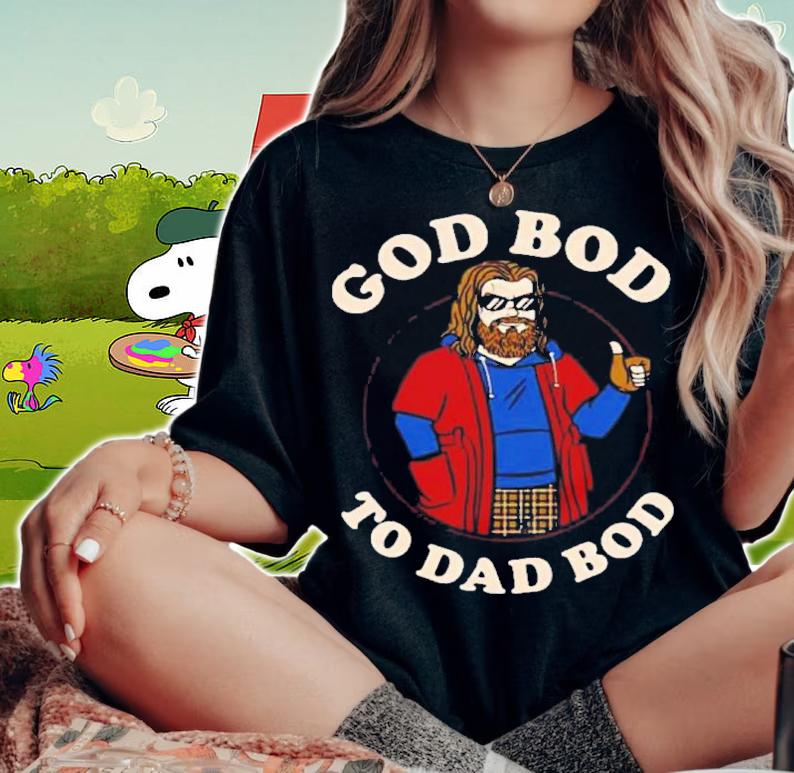 God Bod To Dad Thor Fat Shirt t-shirt woman shirt