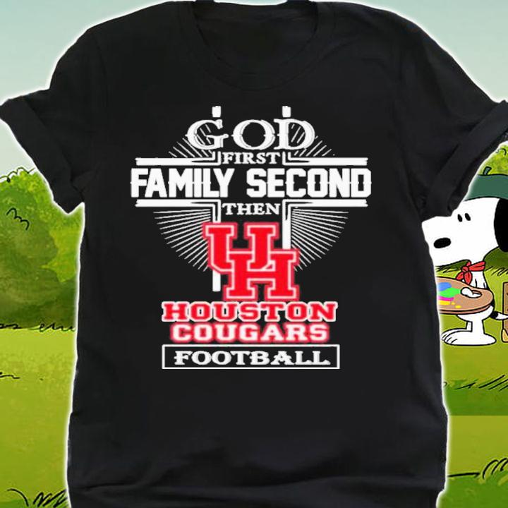 God First Family Second Then Houston Cougars Football Shirt t-shirt shirt