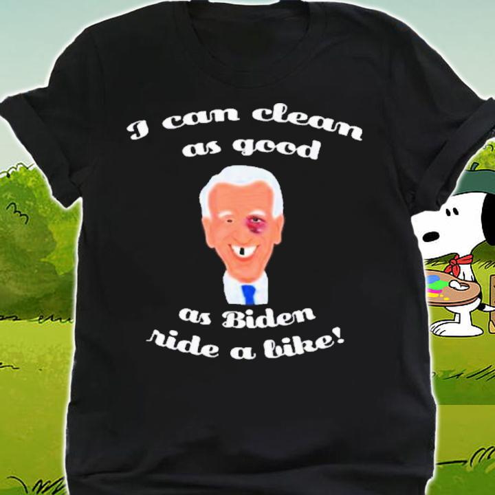 I can clean as good as Biden ride a bike shirt t-shirt shirt