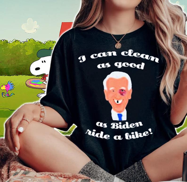 I can clean as good as Biden ride a bike shirt t-shirt woman shirt