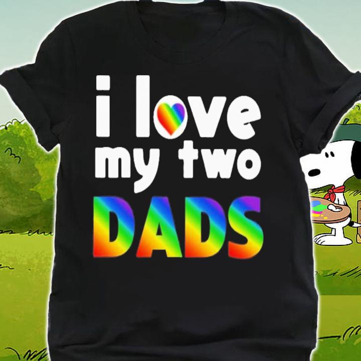 I Love My Two Dads T-Shirt t-shirt shirt