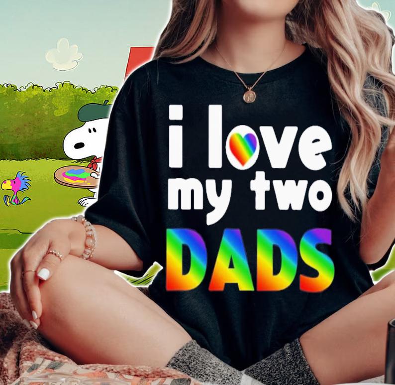 I Love My Two Dads T-Shirt t-shirt woman shirt