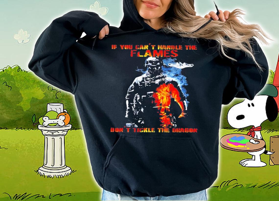 If You Can Not Handle The Flames Do Not Tickle The Dragon Shirt t-shirt hoodie