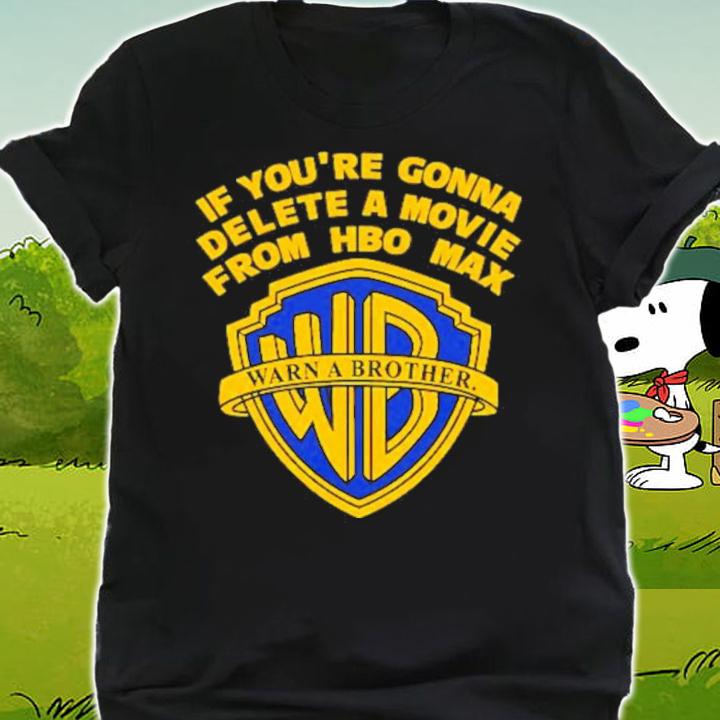 If You're Gonna Delete A Movie From Hbo Max Shirt t-shirt shirt