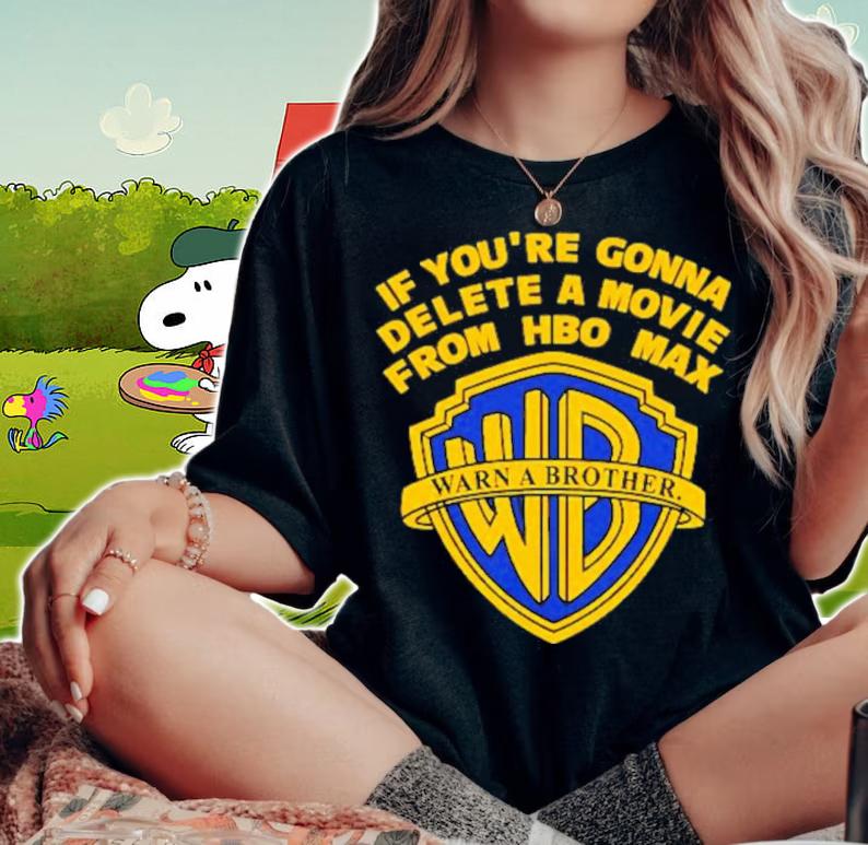 If You're Gonna Delete A Movie From Hbo Max Shirt t-shirt woman shirt
