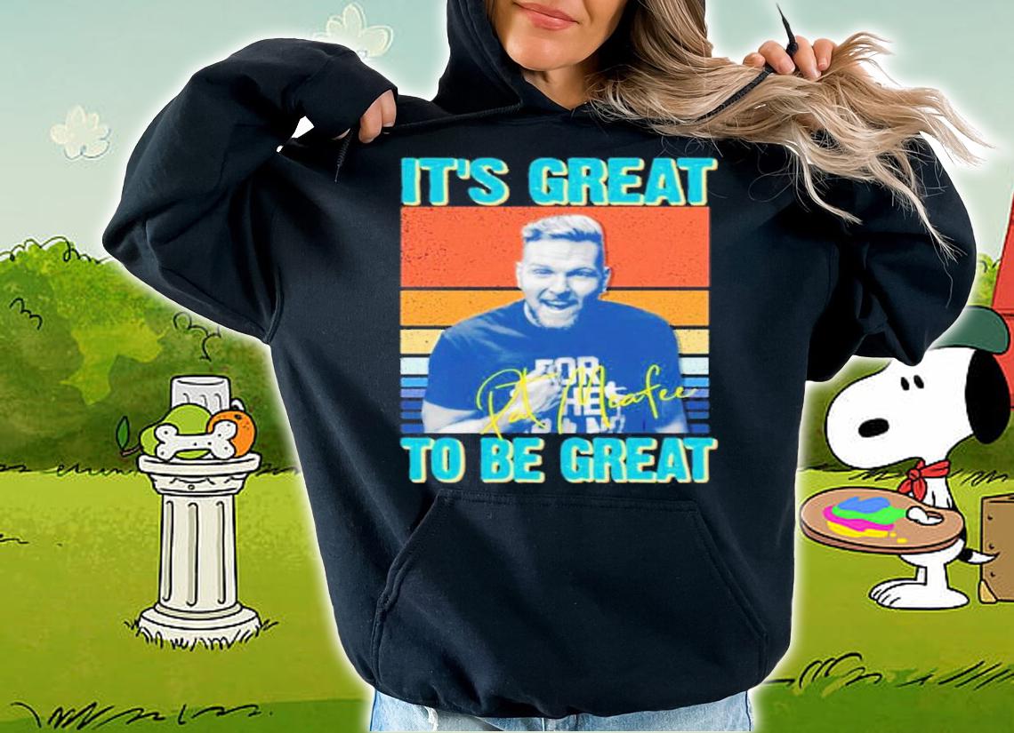 Pat Mcafee It's Great To Be Great Vintage Shirt t-shirt hoodie