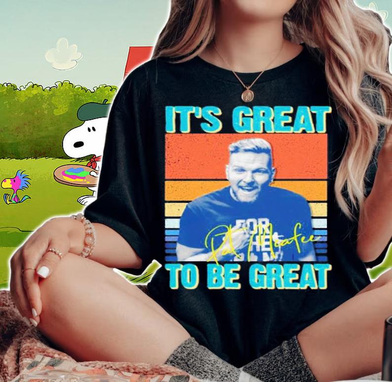 Pat Mcafee It's Great To Be Great Vintage Shirt t-shirt woman shirt