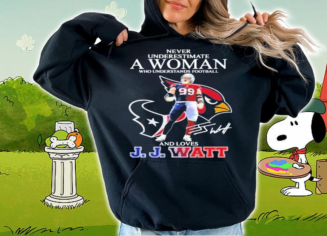 Never Underestimate A Woman Who Understands Football And Loves JJ Watt Signature t-shirt hoodie