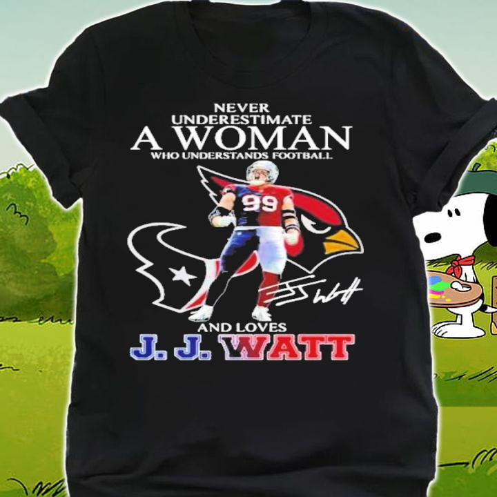 Never Underestimate A Woman Who Understands Football And Loves JJ Watt Signature t-shirt shirt