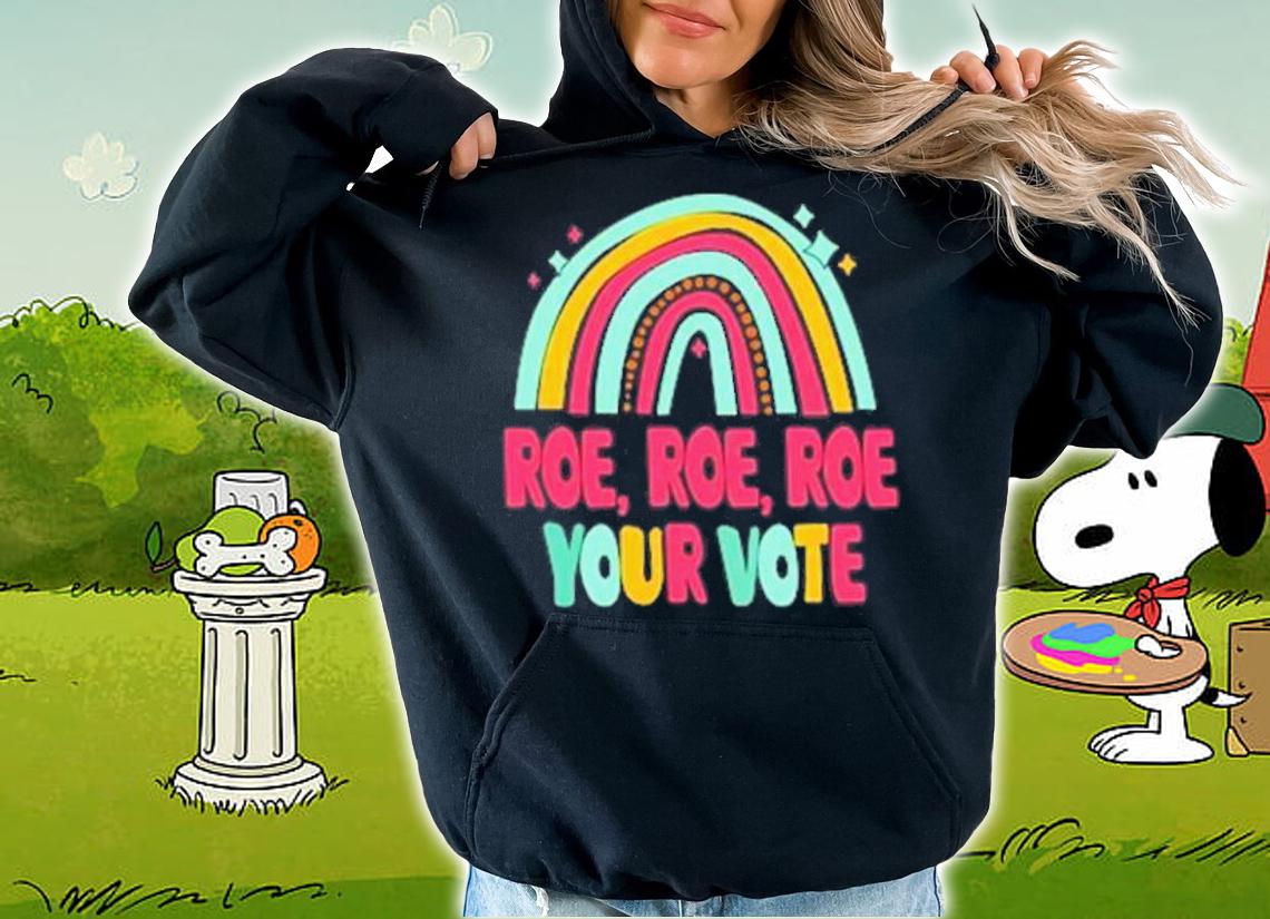 Roe Roe Roe Your Vote Rainbow T-Shirt t-shirt hoodie