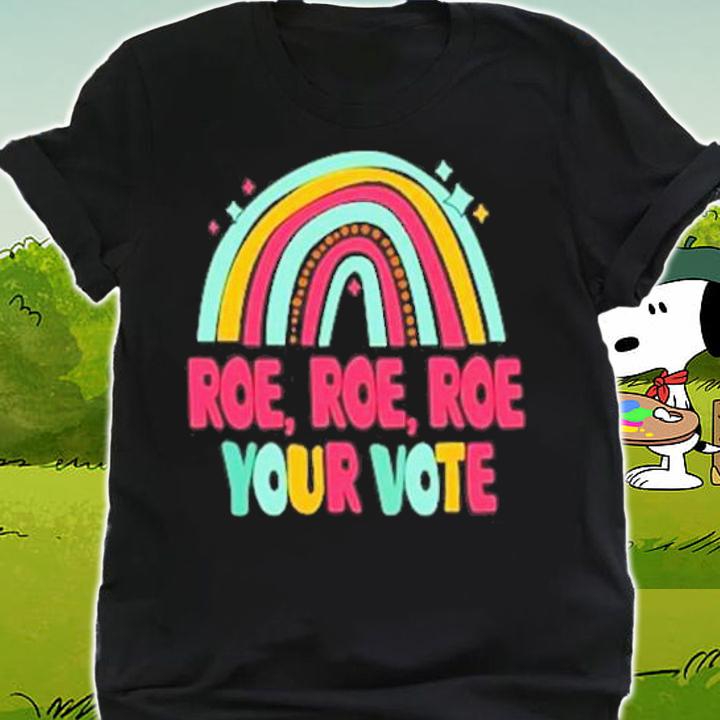 Roe Roe Roe Your Vote Rainbow T-Shirt t-shirt shirt