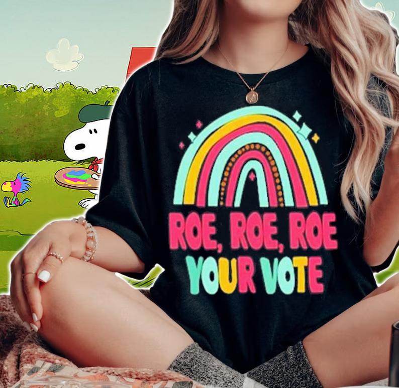 Roe Roe Roe Your Vote Rainbow T-Shirt t-shirt woman shirt