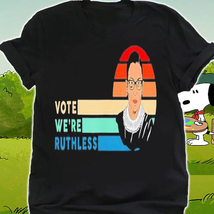 Ruth Bader Ginsburg Women Vote We're Ruthless T-Shirt t-shirt shirt