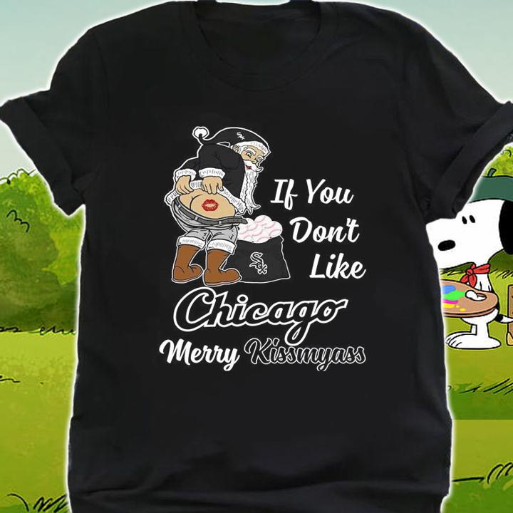 Santa Claus If You Dont Like Chicago White Sox Merry Kissmyass Christmas t-shirt shirt