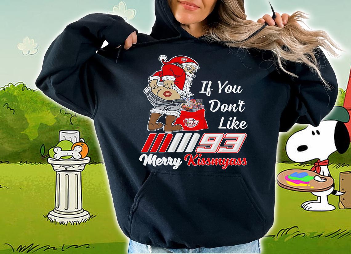 Santa Claus If You Dont Like Marc Márquez 93 Merry Kissmyass Christmas t-shirt hoodie
