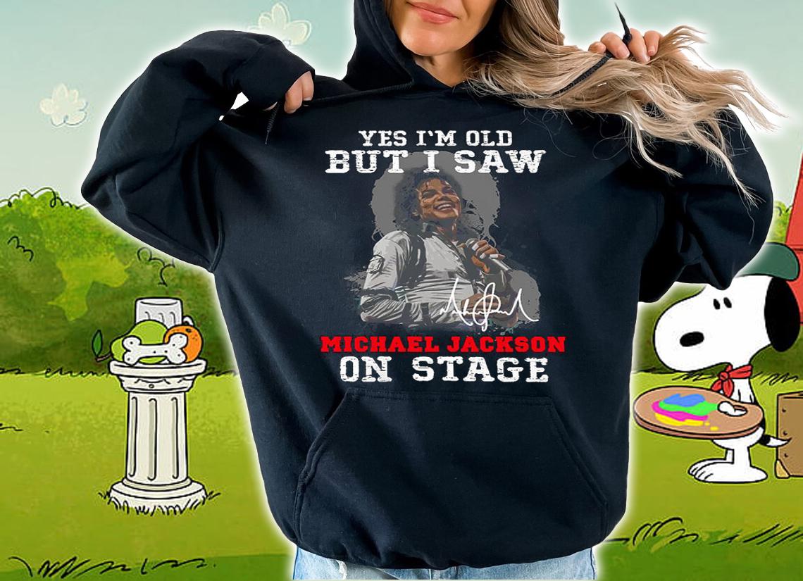 Yes Im Old But I Saw Michael Jackson On Stage Signature t-shirt hoodie