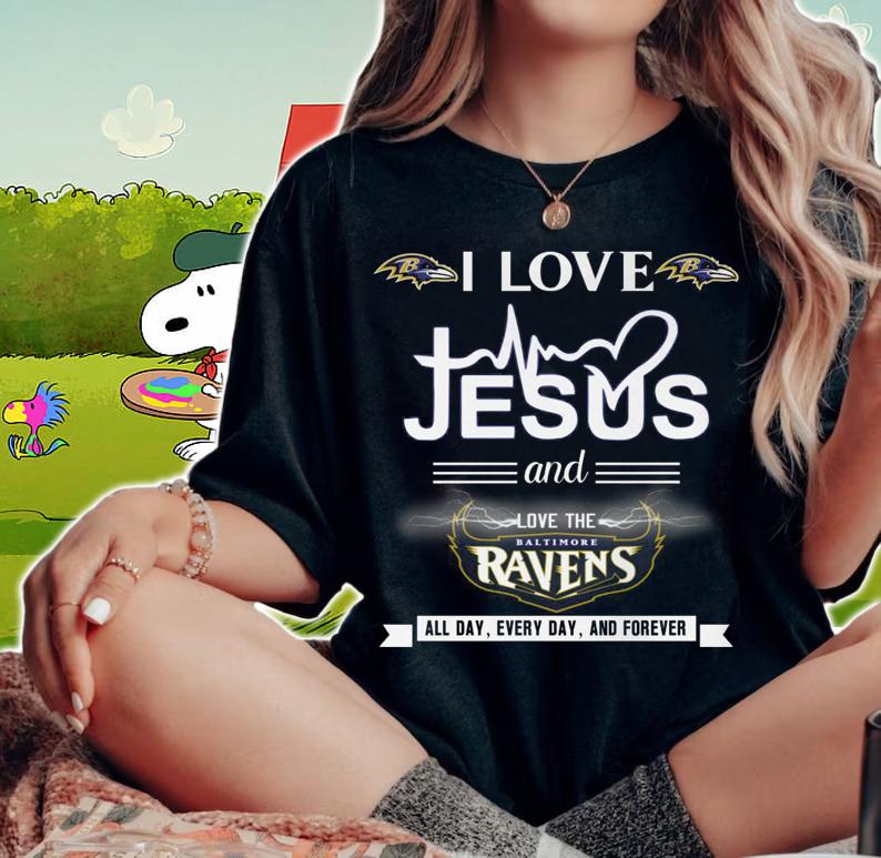 I Love Jesus And Love The Baltimore Ravens all day everyday and forever t-shirt woman shirt