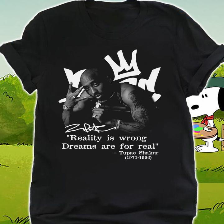 Reality Is Wrong Dreams Are For Real Tupac Shakur 1971-1996 Signature t-shirt shirt