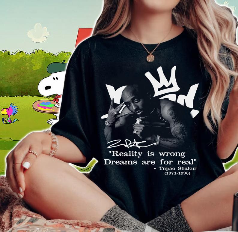 Reality Is Wrong Dreams Are For Real Tupac Shakur 1971-1996 Signature t-shirt woman shirt