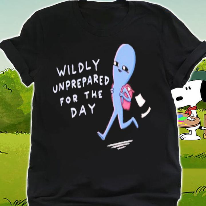 Strange Planet Special Product Wildly Unprepared For The Day Shirt t-shirt shirt