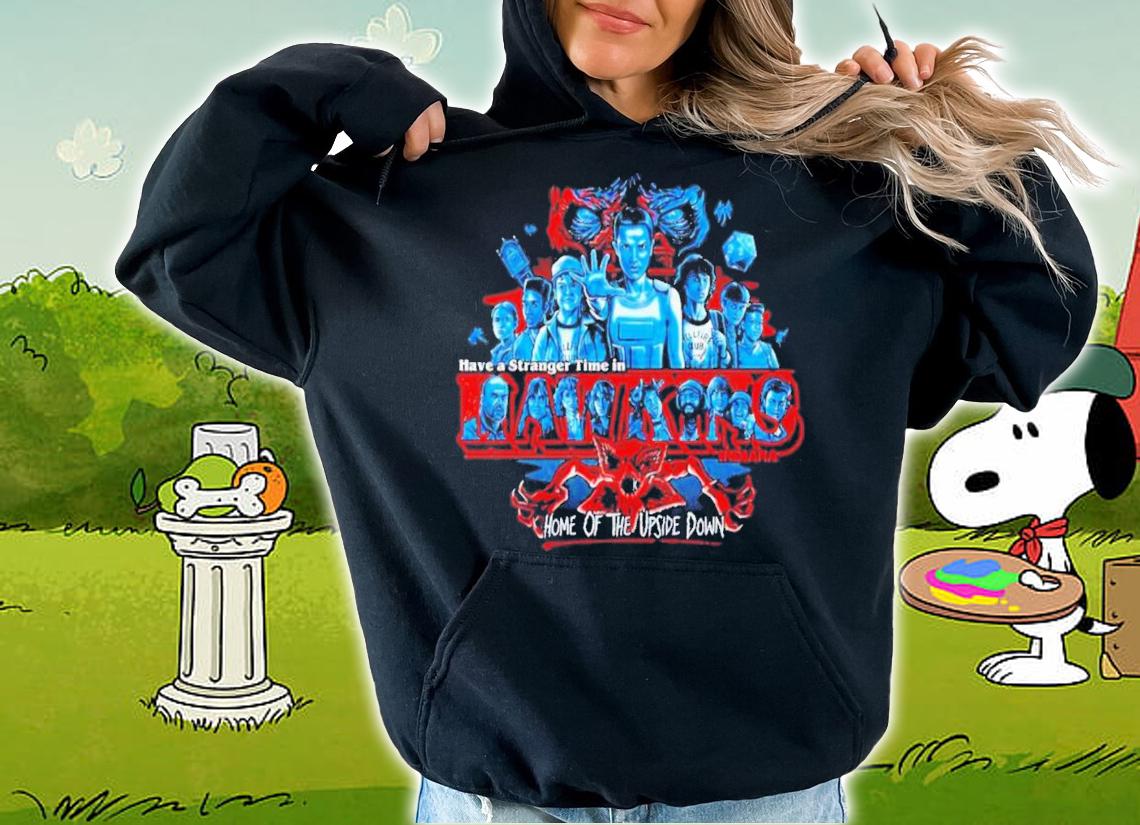 Stranger Things Have A Stranger Time In Hawkins Home Of The Upside Down T-Shirt t-shirt hoodie