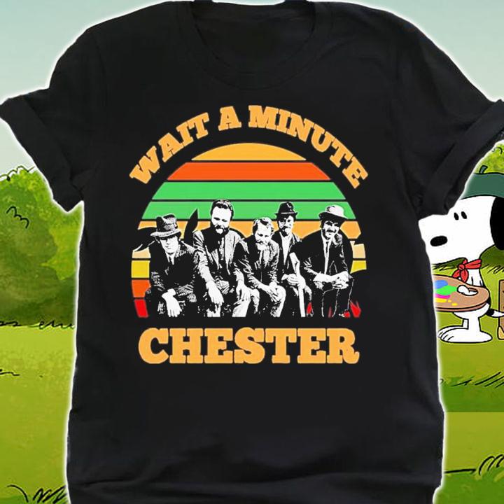 Wait A Minute Chester Vintage T-Shirt t-shirt shirt