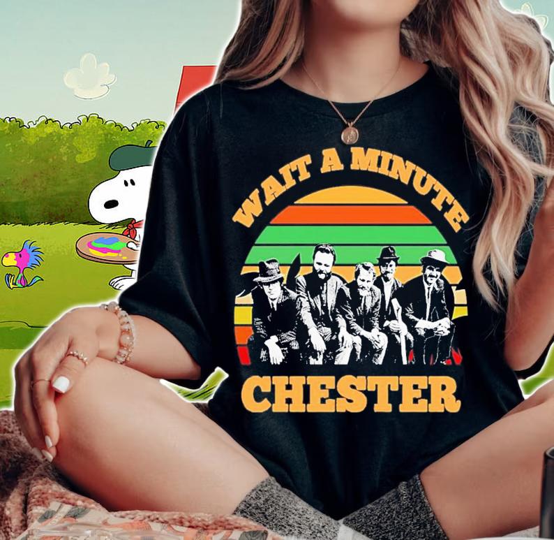 Wait A Minute Chester Vintage T-Shirt t-shirt woman shirt