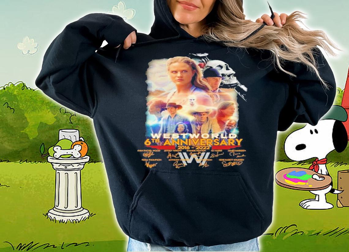 West World 6th anniversary 2016 2022 signatures shirt t-shirt hoodie