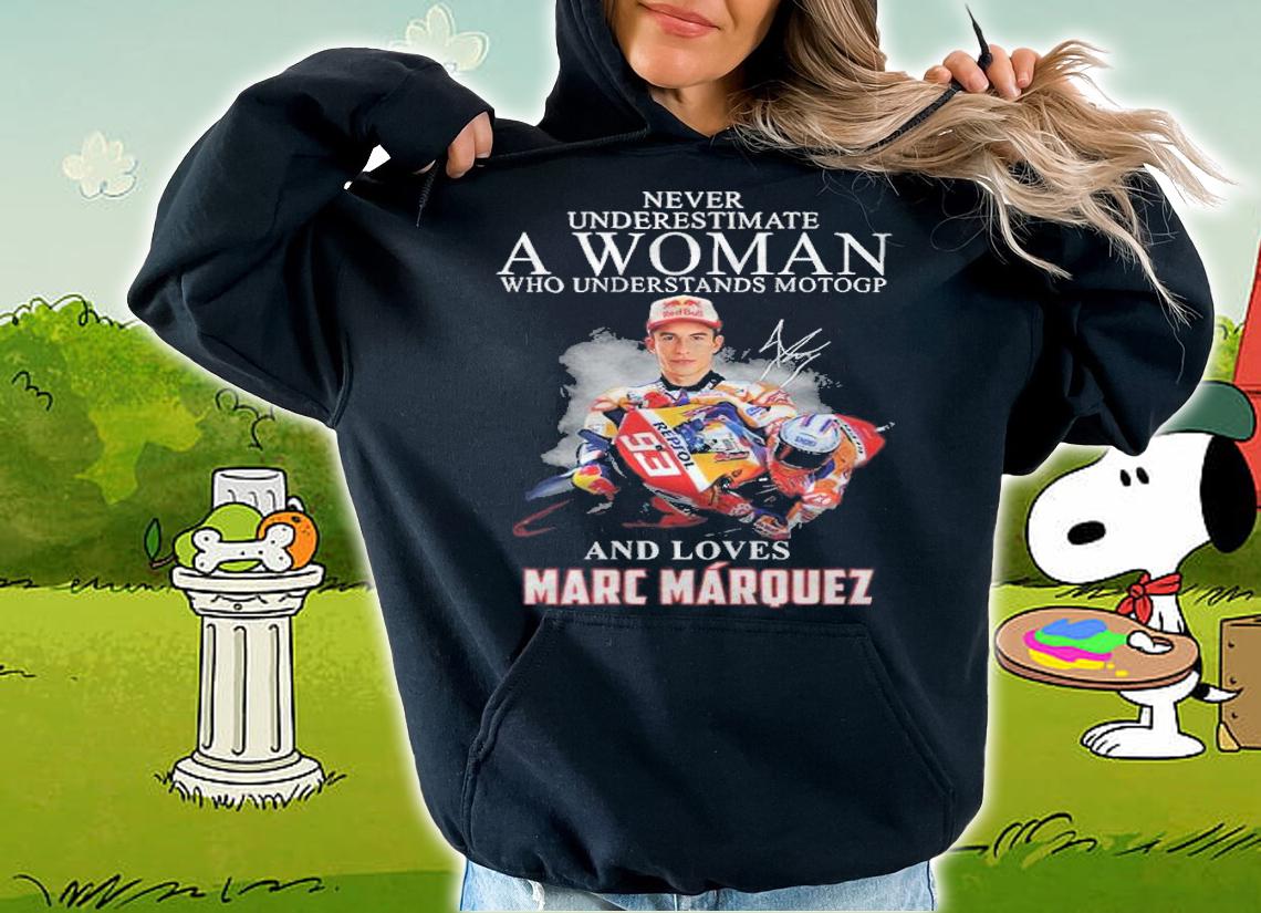 A woman who understands Motogp and loves Marc Marquez signature shirt t-shirt hoodie