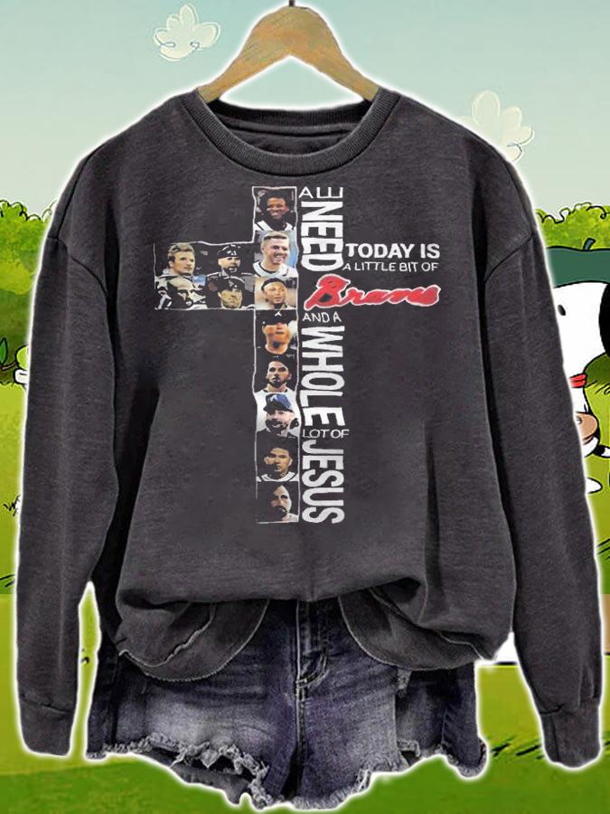 All Need Today Is A Little Bit Of Braves And A Whole Lot Of Jesus Shirt t-shirt sweatshirt