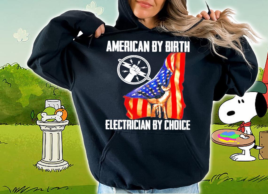 American By Birth Electrician By Choice Electricity Gift Shirt t-shirt hoodie