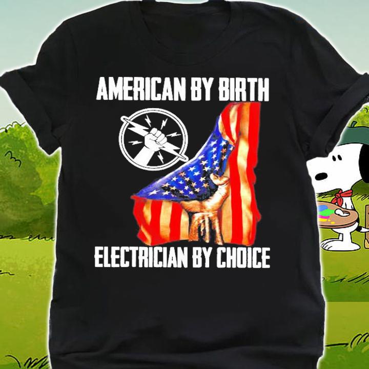 American By Birth Electrician By Choice Electricity Gift Shirt t-shirt shirt