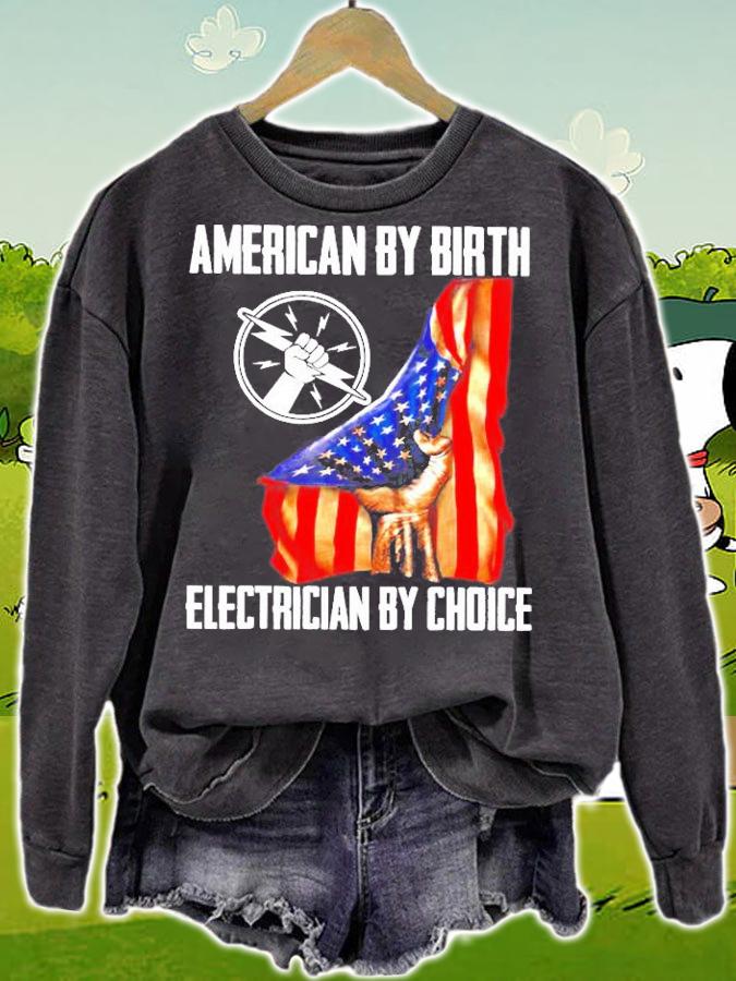 American By Birth Electrician By Choice Electricity Gift Shirt t-shirt sweatshirt