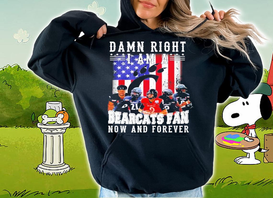 American Flag Damn Right I Am A Cincinnati Bearcats Fan Now And Forever Shirt t-shirt hoodie