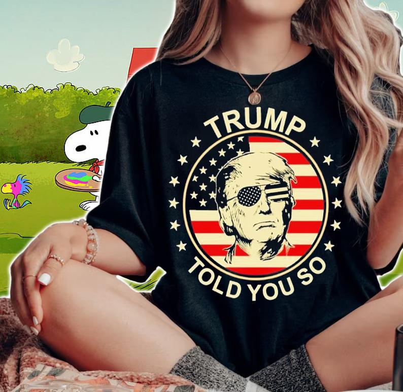 American Flag Trump Told You So Shirt t-shirt woman shirt