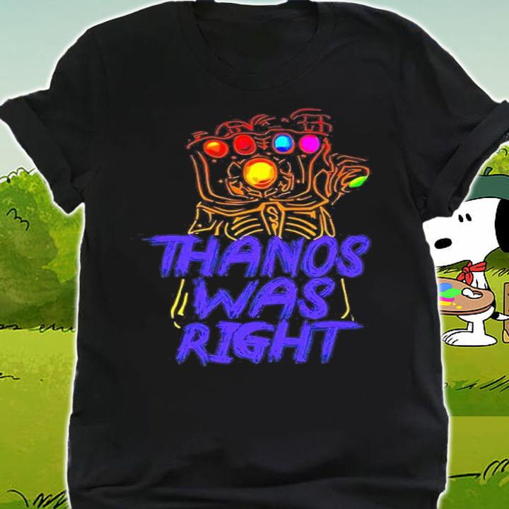 Avengers Infinity War Thanos Was Right Shirt t-shirt shirt