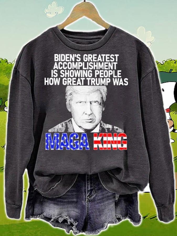 Biden's Greatest Accomplishment Is Showing People How Great Trump Was MAGA King t-shirt sweatshirt