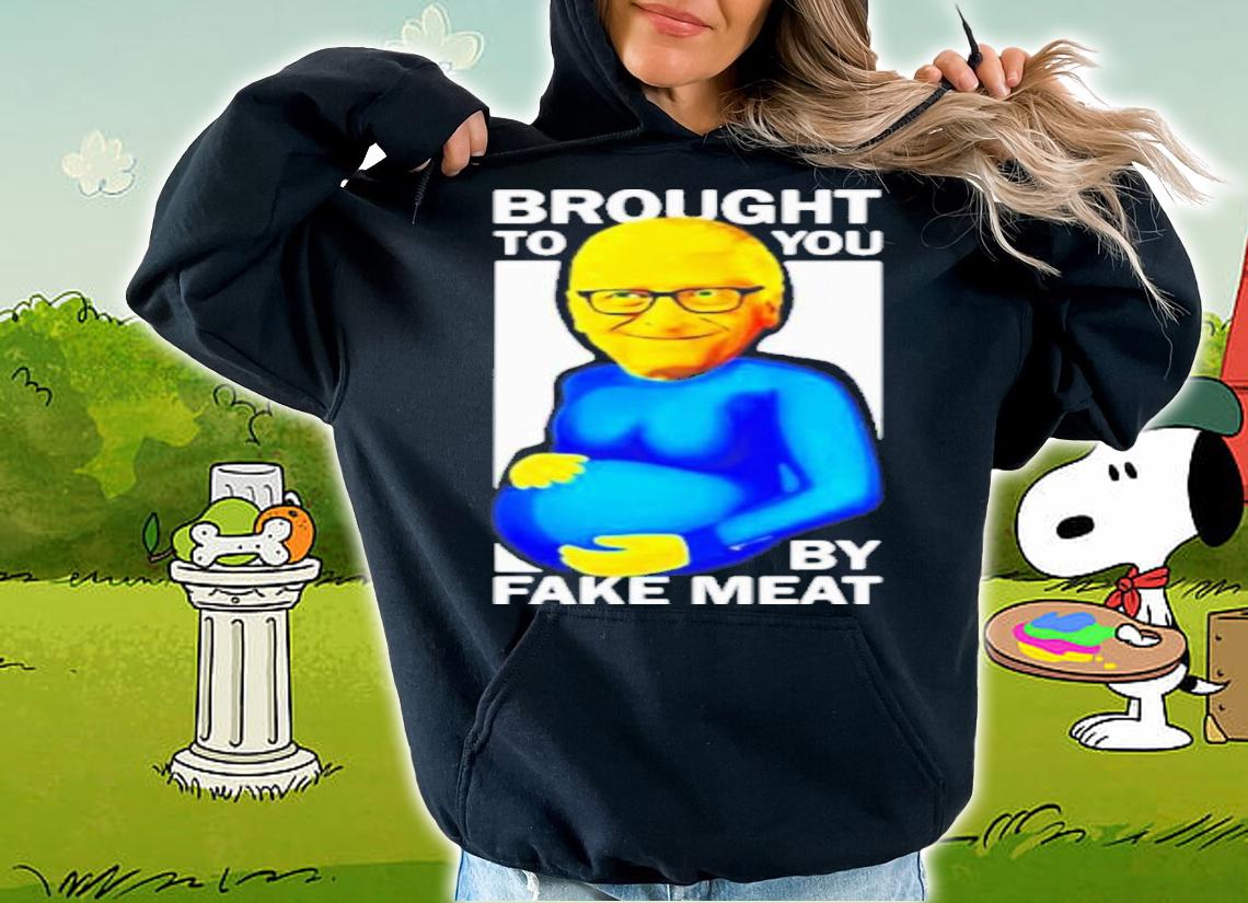 Bill Gates Brought To You By Fake Meat Special Man Special t-shirt hoodie
