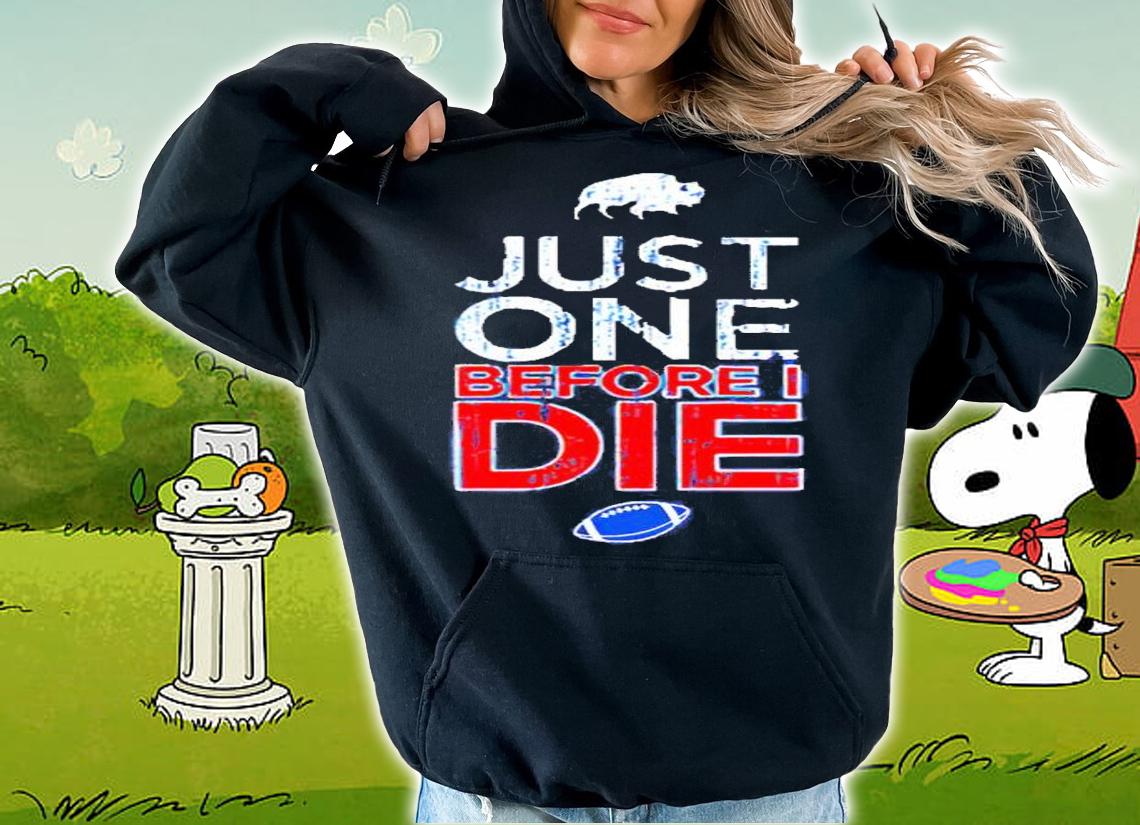 Buffalo Just One Before I Die Shirt t-shirt hoodie