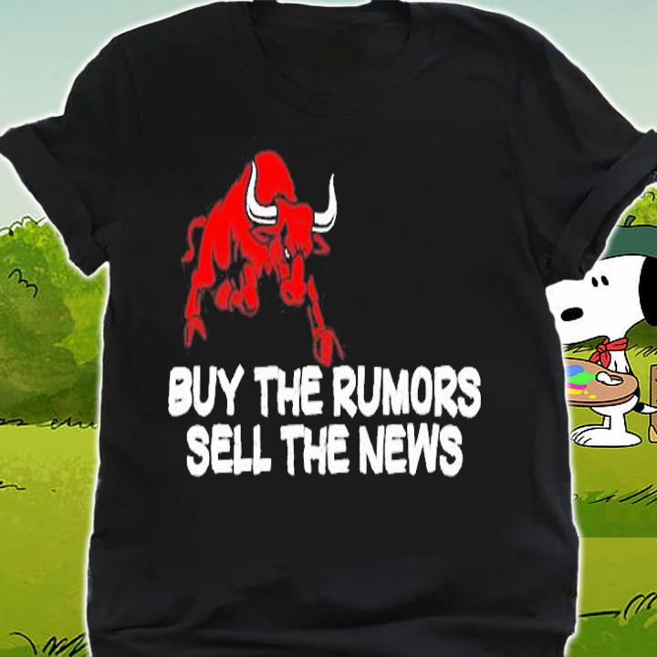 Buy The Rumors Sell The News T-Shirt t-shirt shirt